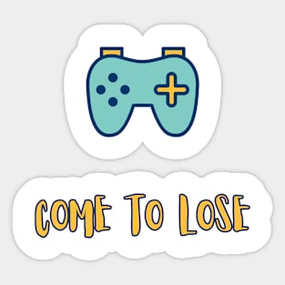 Come to lose Sticker